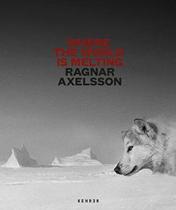 Ragnar Axelsson: Where the World is Melting