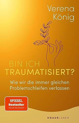 Bin ich traumatisiert?: Wie wir die immer gleichen Problemschleifen verlassen | Das Trauma-Buch für Einsteiger | Der SPIEGEL-Bestseller jetzt im Taschenbuch