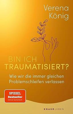 Bin ich traumatisiert?: Wie wir die immer gleichen Problemschleifen verlassen | Das Trauma-Buch für Einsteiger | Der SPIEGEL-Bestseller jetzt im Taschenbuch