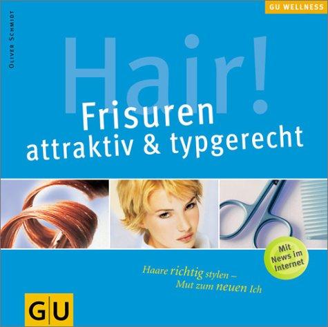 Hair! Frisuren attraktiv & typgerecht: Haare richtig stylen - Mut zum neuen Ich (GU Wellness Reihe)