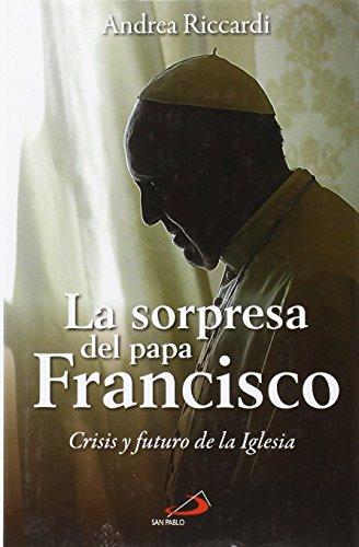 La sorpresa del Papa Francisco : crisis y futuro de la Iglesia (Caminos, Band 58)