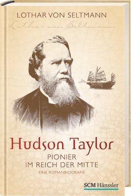 Hudson Taylor: Pionier im Reich der Mitte