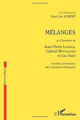 Mélanges en l'honneur de Jean-Pierre Lassale, Gabriel Montagnier et Luc Saïdj : figures lyonnaises des finances publiques