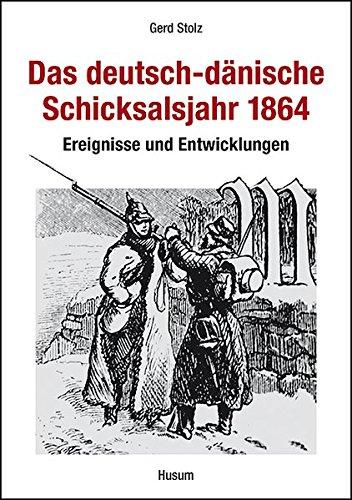 Das deutsch-dänische Schicksalsjahr 1864: Ereignisse und Entwicklungen