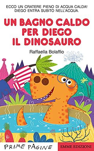 Un Bagno Caldo Per Diego Il Dinosauro. Ediz. a Colori