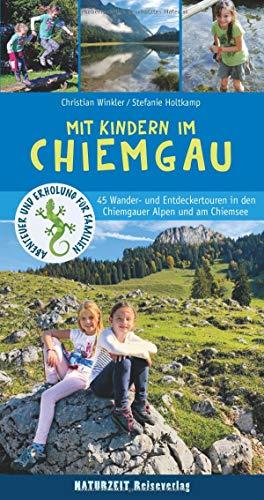 Mit Kindern im Chiemgau: 45 Wander- und Entdeckertouren in den Chiemgauer Alpen und am Chiemsee (Abenteuer und Erholung für Familien)