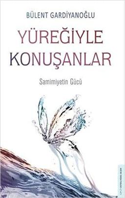 Yüreğiyle Konuşanlar: Samimiyetin Gücü