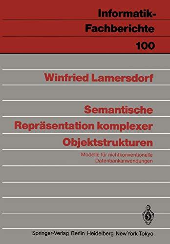 Semantische Repräsentation Komplexer Objektstrukturen: Modelle für Nichtkonventionelle Datenbankanwendungen (Informatik-Fachberichte, 100, Band 100)