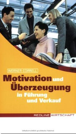 Motivation und Überzeugung in Führung und Verkauf