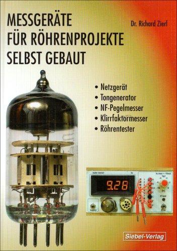 Messgeräte für Röhrenprojekte selbst gebaut: Netzgerät, Tongenerator, NF-Pegelmesser, Klirrfaktormesser und Röhrentester