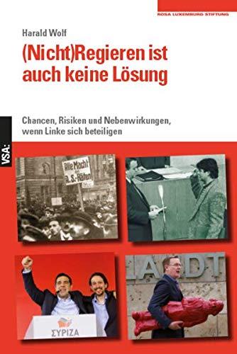 (Nicht)Regieren ist auch keine Lösung: Chancen, Risiken und Nebenwirkungen, wenn Linke sich beteiligen