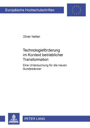 Technologieförderung im Kontext betrieblicher Transformation: Eine Untersuchung für die neuen Bundesländer (Europaeische Hochschulschriften / European University Studie)