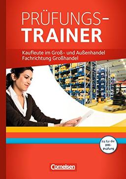 Groß- und Außenhandel - Neubearbeitung: Jahrgangsübergreifend - Prüfungstrainer: Fachrichtung Großhandel