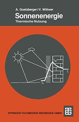 Sonnenenergie: Physikalische Grundlagen und thermische Anwendungen (Teubner Studienbücher Physik)