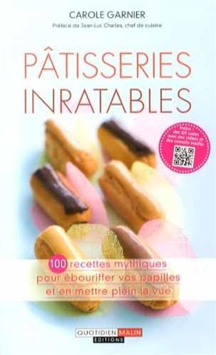 Pâtisseries inratables : 100 recettes mythiques pour ébouriffer vos papilles et en mettre plein la vue