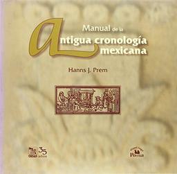 Manual de la antigua cronologia mexicana / Manual on the Ancient Mexican Chronology