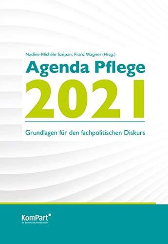 Agenda Pflege 2021: Grundlagen für den fachpolitischen Diskurs