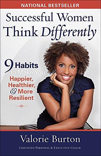 Successful Women Think Differently: 9 Habits to Make You Happier, Healthier, & More Resilient