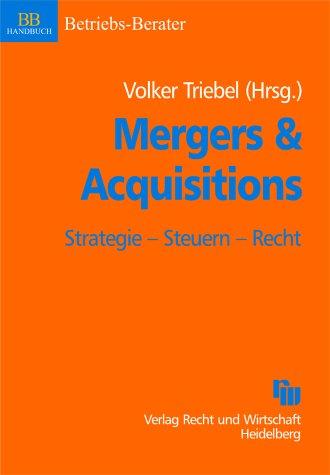 Mergers & Acquisitions: Strategie - Steuern - Recht