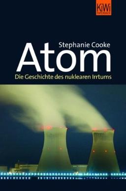 Atom: Die Geschichte des nuklearen Irrtums