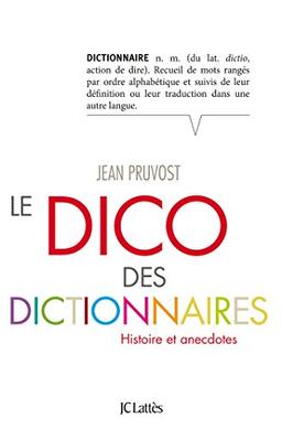 Le dico des dictionnaires : histoire et anecdotes