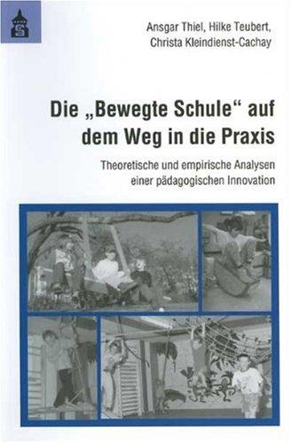 Die &#34;Bewegte Schule&#34; auf dem Weg in die Praxis: Theoretische und empirische Analysen einer pädagogischen Innovation