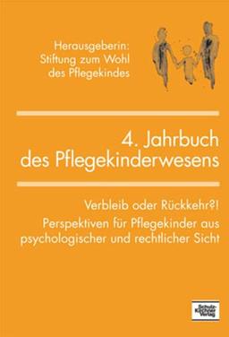 4. Jahrbuch des Pflegekinderwesens: Verbleib oder Rückkehr?! Perspektiven für Pflegekinder aus psychologischer und rechtlicher Sicht