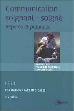 La communication entre soignant et soigné : repères et pratiques : étudiants en IFSI, formations paramédicales