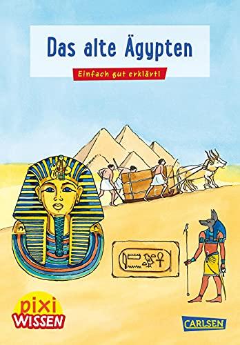 Pixi Wissen 73: Das alte Ägypten: Einfach gut erklärt! | Pharaone, Pyramide, Mumien - spannende Geschichte für Kinder ab 6 Jahre (73)