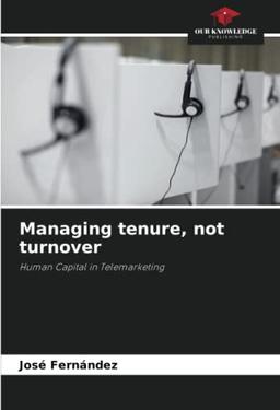 Managing tenure, not turnover: Human Capital in Telemarketing