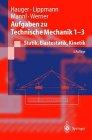 Aufgaben zu Technische Mechanik 1-3: Statik, Elastostatik, Kinetik (Springer-Lehrbuch)