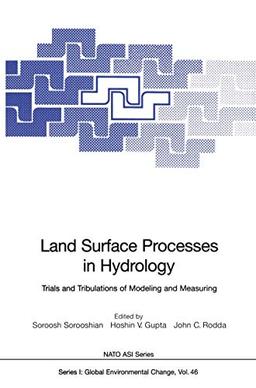 Land Surface Processes in Hydrology: Trials and Tribulations of Modeling and Measuring (Nato ASI Subseries I:, 46, Band 46)