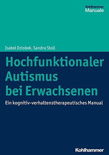 Hochfunktionaler Autismus bei Erwachsenen: Ein kognitiv-verhaltenstherapeutisches Manual