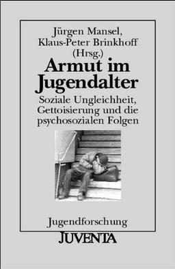 Armut im Jugendalter: Soziale Ungleichheit, Gettoisierung und die psychosozialen Folgen (Jugendforschung)