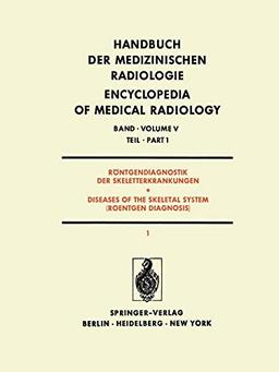 Röntgendiagnostik der Skeletterkrankungen / Diseases of the Skeletal System (Roentgen Diagnosis): Teil 1 / Part 1 (Handbuch der medizinischen Radiologie Encyclopedia of Medical Radiology, 5 / 1)