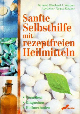 Sanfte Selbsthilfe mit rezeptfreien Heilmitteln. Ursachen, Diagnosen, Heilmethoden