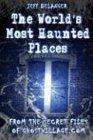 The World's Most Haunted Places: From the Secret Files of Ghostvillage.com: From the Secret Files of Ghostville.Com