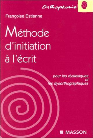 Méthode d'initiation à l'écrit pour les dyslexiques et les dysorthographiques