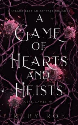 A Game of Hearts and Heists: A Steamy Lesbian Fantasy Romance (Girl Games, Band 1)