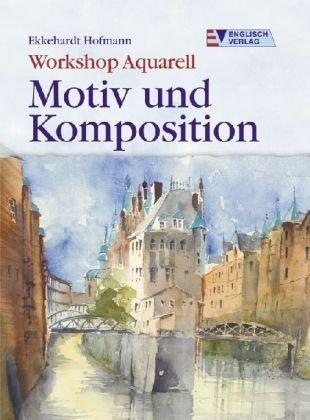 Workshop Aquarell. Motiv und Komposition