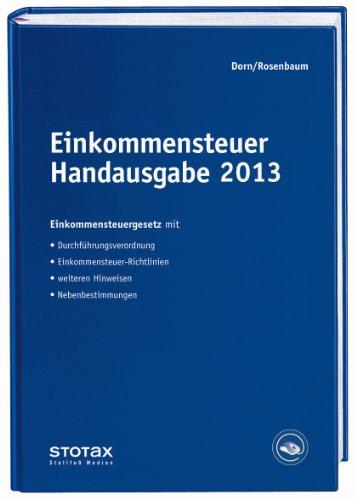 Einkommensteuer Handausgabe 2013: EStG mit Durchführungsverordnung, ESt-Richtlinien, Hinweisen und Nebenbestimmungen