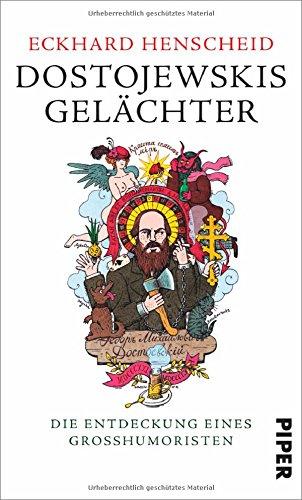 Dostojewskis Gelächter: Die Entdeckung eines Großhumoristen