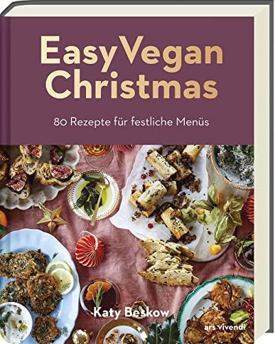 Easy Vegan Christmas: 80 pflanzliche Rezepte für festliche Menüs - Vegan kochen für Weihnachten - Vegane festliche Rezepte: 80 Rezepte für festliche Menüs