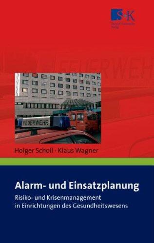 Alarm- und Einsatzplanung: Risiko- und Krisenmanagement in Einrichtungen des Gesundheitswesens sowie in Alten- und Pflegeheimen