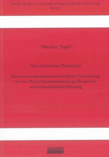 Nur zufriedene Patienten? - Eine kommunikationswissenschaftliche Untersuchung zur Arzt-Patient-Kommunikation am Beispiel der umweltmedizinischen Beratung