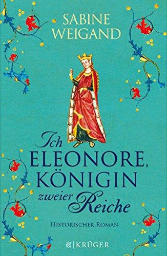 Ich, Eleonore, Königin zweier Reiche: Historischer Roman