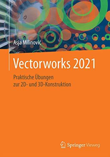 Vectorworks 2021: Praktische Übungen zur 2D- und 3D-Konstruktion