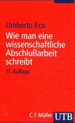 Wie man eine wissenchaftliche Arbeit schreibt, Doktor- Diplom und Magisterarbeit in den Geistes- und Sozialwissenschaften