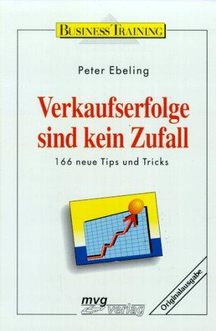 Verkaufserfolge sind kein Zufall. 166 neue Tips und Tricks