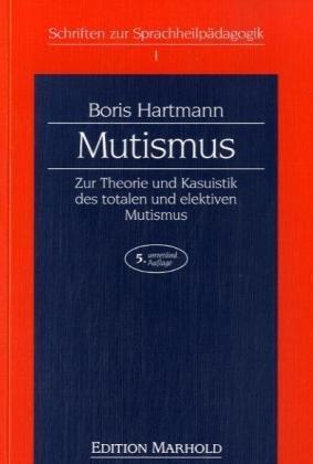 Mutismus: Zur Theorie und Kasuistik des totalen und elektiven Mutismus